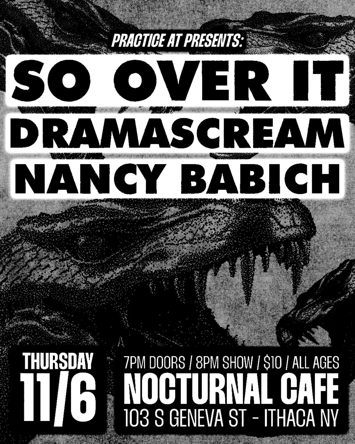 May be an image of text that says 'PRACTICE AT PRESENTS: so OVER IT DRAMASCREAM NANCY BABИCH THURSDAY 11/6 7PM DOORS I 8 SHOW $10 ALL AGES NOCTURNAL CAFE 103 S GENEVA ST ITHACA NY'