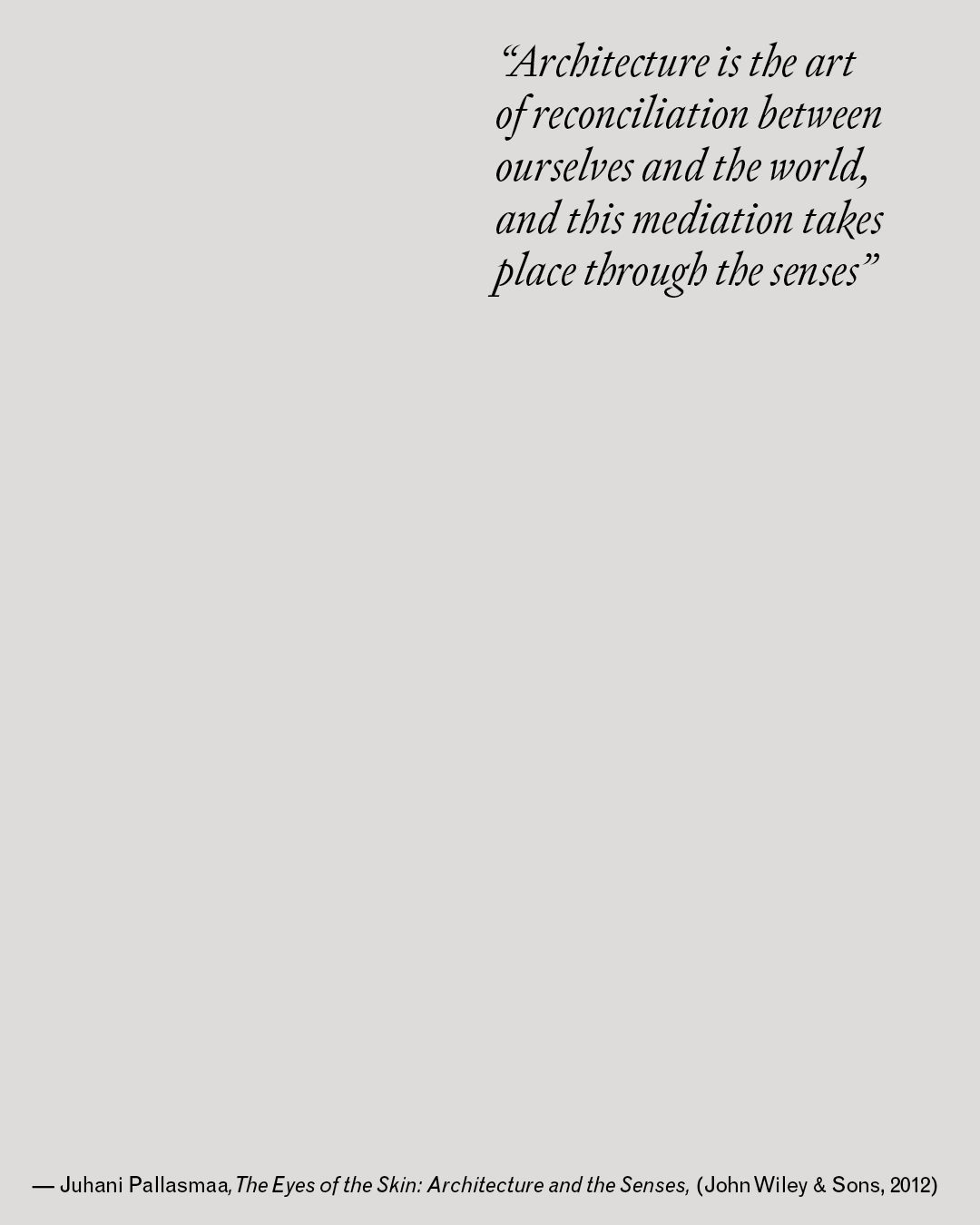 A quote card with a light warm gray background featuring a passage from Juhani Pallasmaa describing architecture as an art of reconciliation between self and world, mediated through the senses. Attribution reads: The Eyes of the Skin: Architecture and the Senses (John Wiley & Sons, 2012).