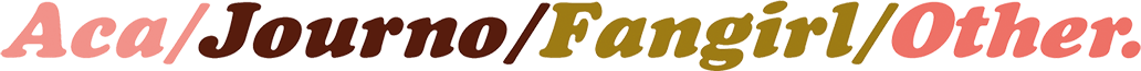 Aca.Journo.Fangirl.Other.