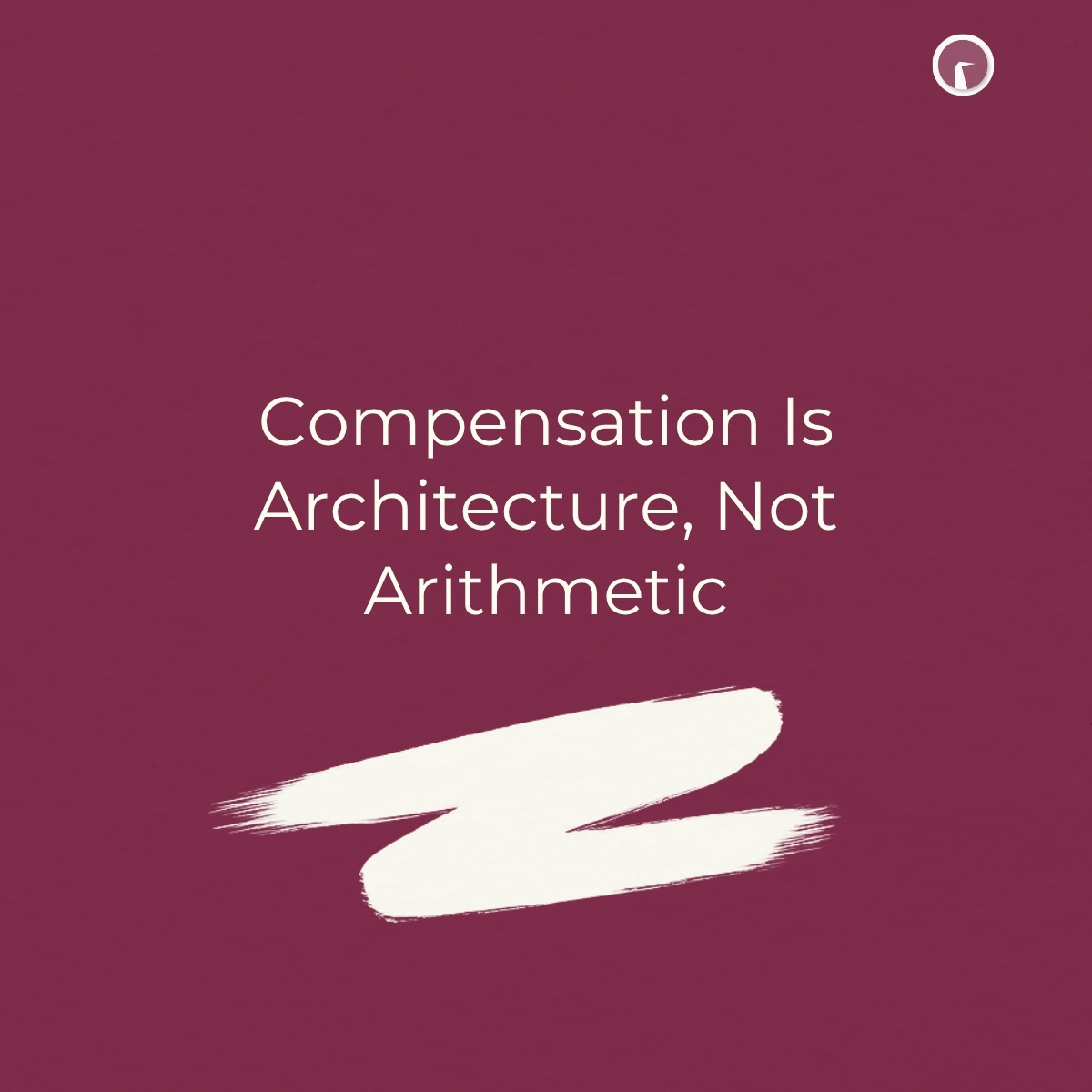 Compensation Is Architecture, Not Arithmetic Compensation Is Architecture, Not Arithmetic