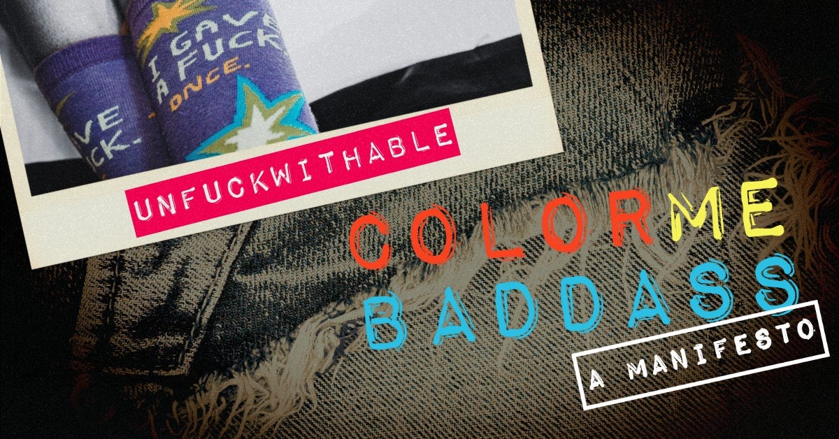 Color Me BADDASS: A Manifesto