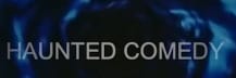 Haunted Comedy