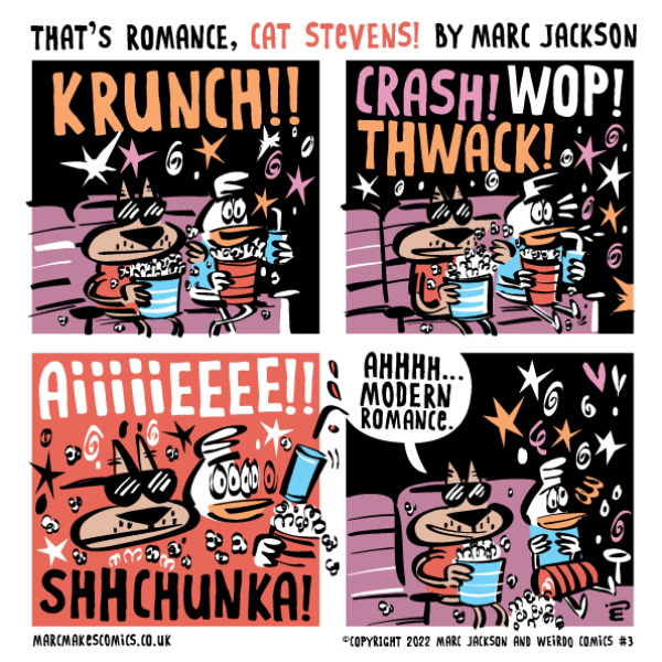 A white duck with a blue shirt and Cat Stevens, a brown cat with a red shirt and sunglasses, are eating popcorn and watching a movie with a lot of sound effects. "Krunch!! Crack! Aiieee!!" The duck looks disturbed and drops his popcorn, but Cat Stevens just says, "Ahhhh... modern romance."