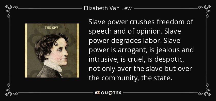 Elizabeth Van Lew quote: Slave power crushes freedom of speech and of  opinion. Slave... Elizabeth Van Lew quote: Slave power crushes freedom of speech and of  opinion. Slave...