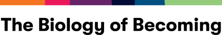 The Biology of Becoming