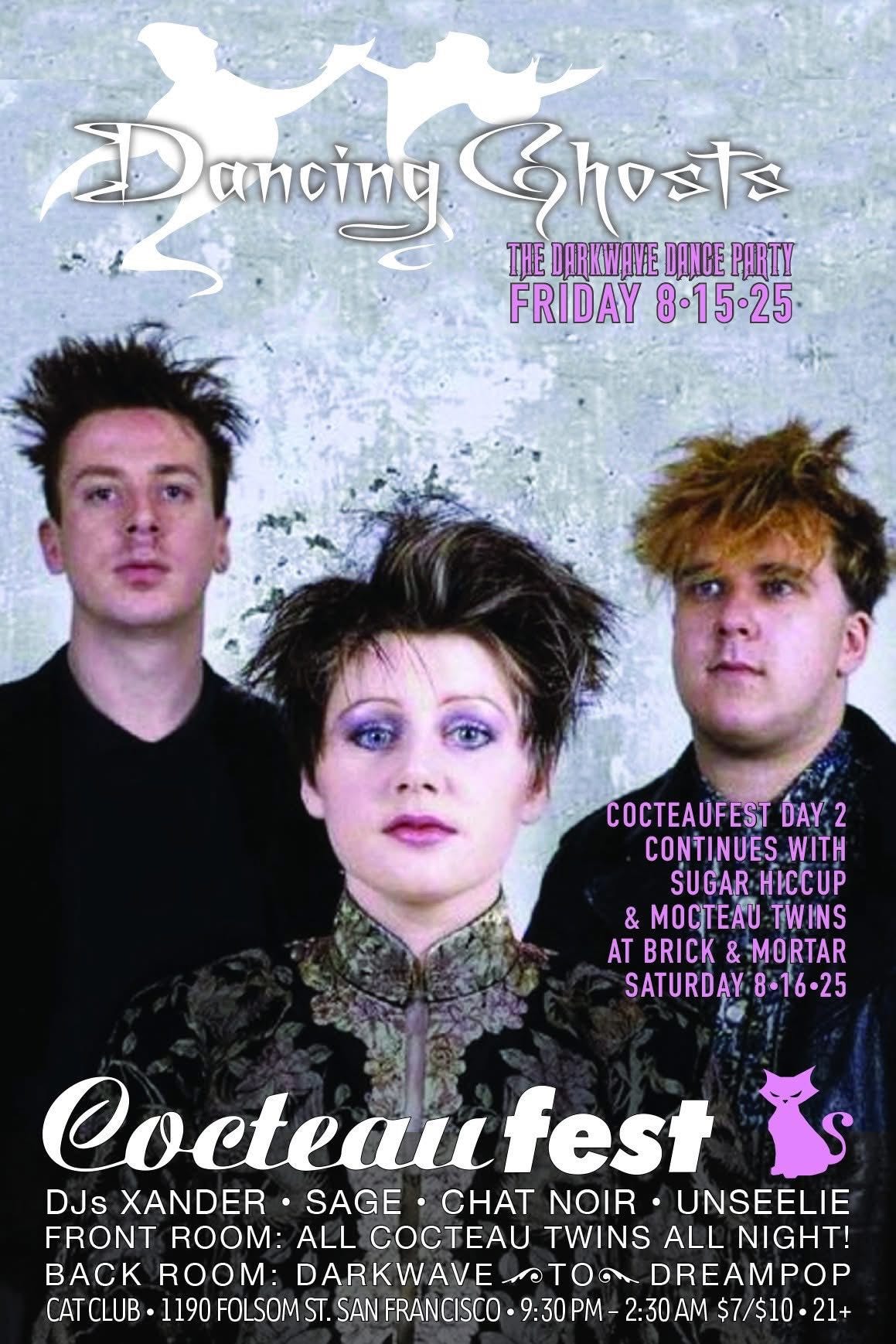 May be an image of 3 people and text that says 'DamingGhost Dancing Chosts โร THE DARKWAVE DANCE PARTY FRIDAY FRIDAY8.15-25- 8•15.25 COCTEAUFEST DAY 2 CONTINUES WITH SUGAR HИCИP & MOCTEAU TWINS AT BRICK & MORTAR SATURDAY 8-16-25 Cocteaufest fest DJs XANDER SAGE CHAT NOIR UNSEELIE FRONT ROOM: ALL COCTEAU TWINS ALL NIGHT! BACK ROOM: DARKWAVE DREAMPOP CATCLUB 1190FOLSOMST ST. SAN FRANCISCO 9:30M- NFRANCISCO.9:30PM-2:30AM 2:30AM $7/$10-21+'