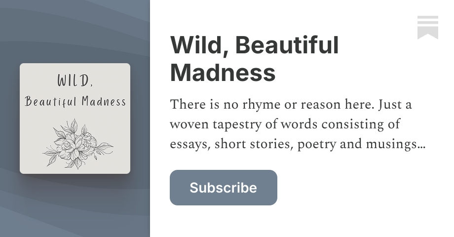 Wild, Beautiful Madness | Jessie | Substack