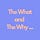 The What and The Why...