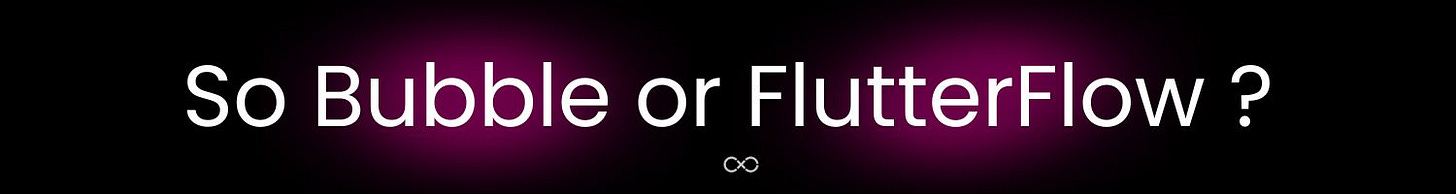 So Bubble or FlutterFlow ?