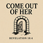 COME OUT OF HER