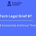 Tech Legal Brief #7 –DMA & Existential Antitrust Threats