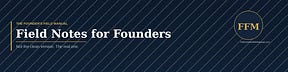 The Founder's Field Manual