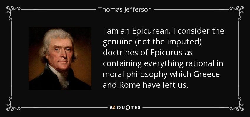 Thomas Jefferson quote: I am an Epicurean. I consider the genuine (not ...