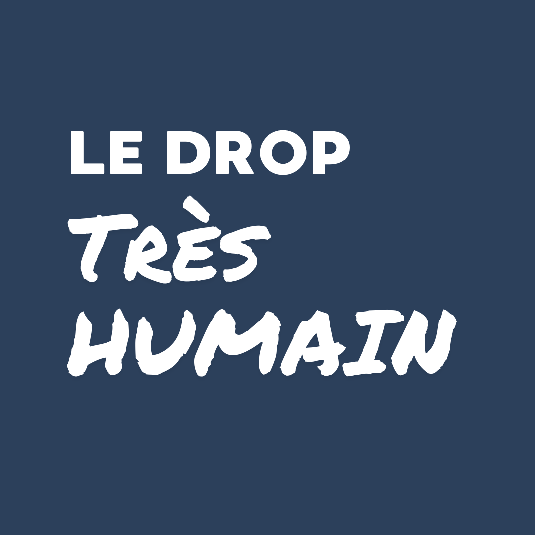 Le Drop Très Humain