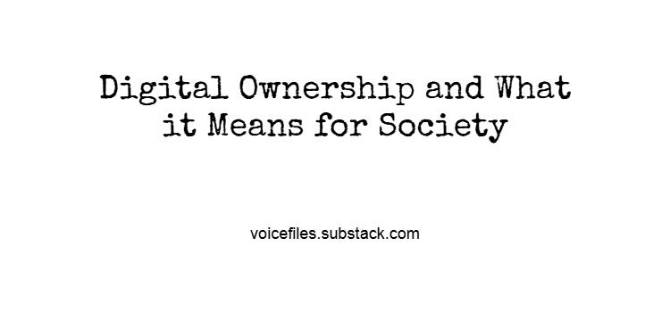 Digital Ownership and What it Means for Society Digital Ownership and What it Means for Society