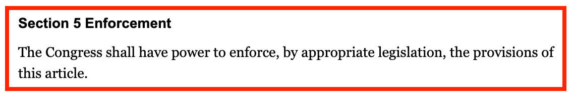 Section 5 Enforcement The Congress shall have power to enforce, by appropriate legislation, the provisions of this article.