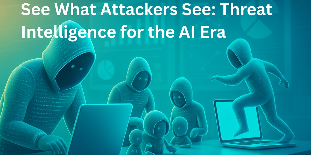 See What Attackers See: Threat Intelligence for the AI Era