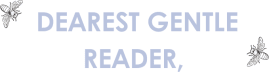 Dearest Gentle Readers 