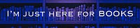I'm Just Here For BOOKS
