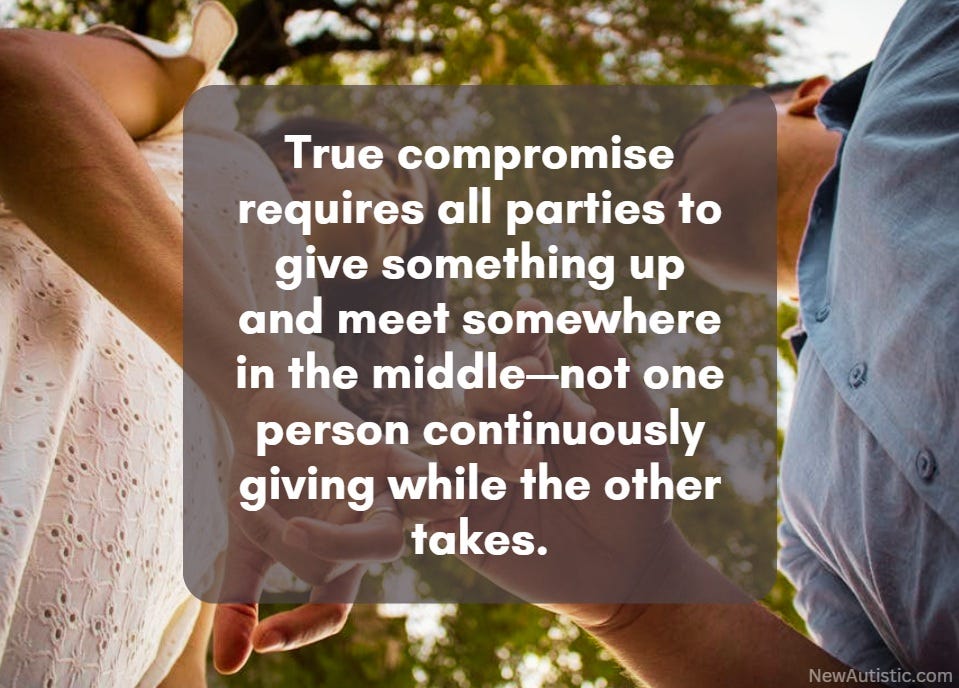 True compromise requires all parties to give something up and meet somewhere in the middle—not one person continuously giving while the other takes.