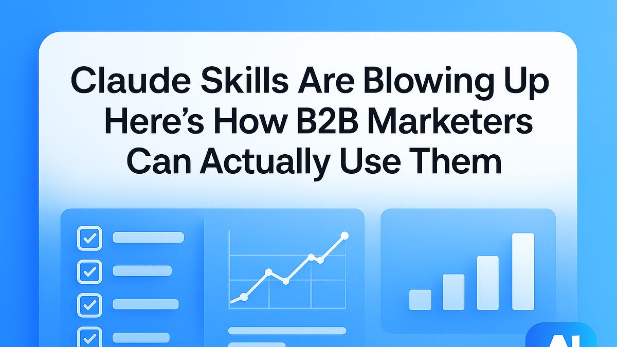Claude Skills Are Blowing Up Here’s How B2B Marketers Can Actually Use ...