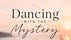 Dancing with the Mystery