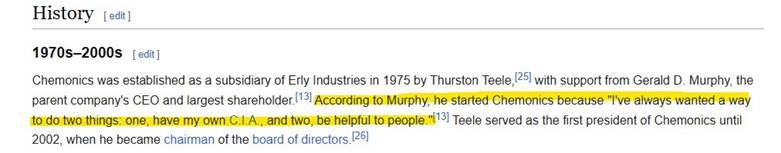 May be an image of text that says 'History [edit] 1970s-2000s [edit] Chemonics was established as subsidiary of Erly Industries in 1975 by Thurston Teele, [25] with support from Gerald D. Murphy, the parent company's CEO and largest shareholder.!13 According to Murphy, he started Chemonics because "I've always wanted a way to do two things: one, have my own C.Л.Α., and two, be helpful to people. 13 [13] Teele served as the first president of Chemonics until 2002, when he became chairman of the board of directors. [26]'