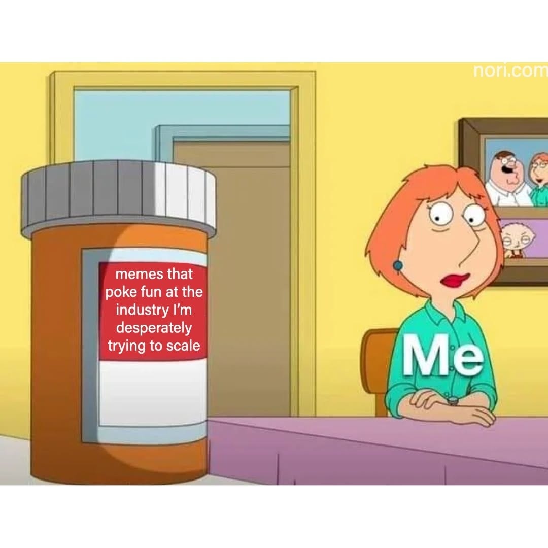 Family Guy cartoon of Lois, labelled "Me", eyeing a huge pill bottle labelled "memes that poke fun at the industry I'm desperately trying to scale".
