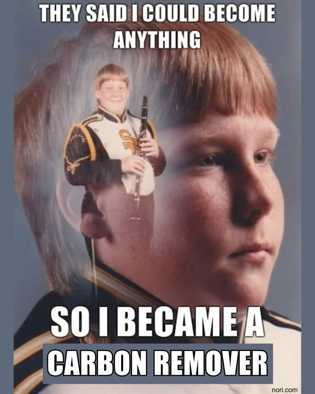 Awkward school portrait of a boy holding a clarinet in band uniform, overlaid on a close-up of his face. "They said I could become anything, so I became a carbon remover."