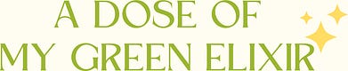 A Dose of My Green Elixir