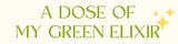 A Dose of My Green Elixir