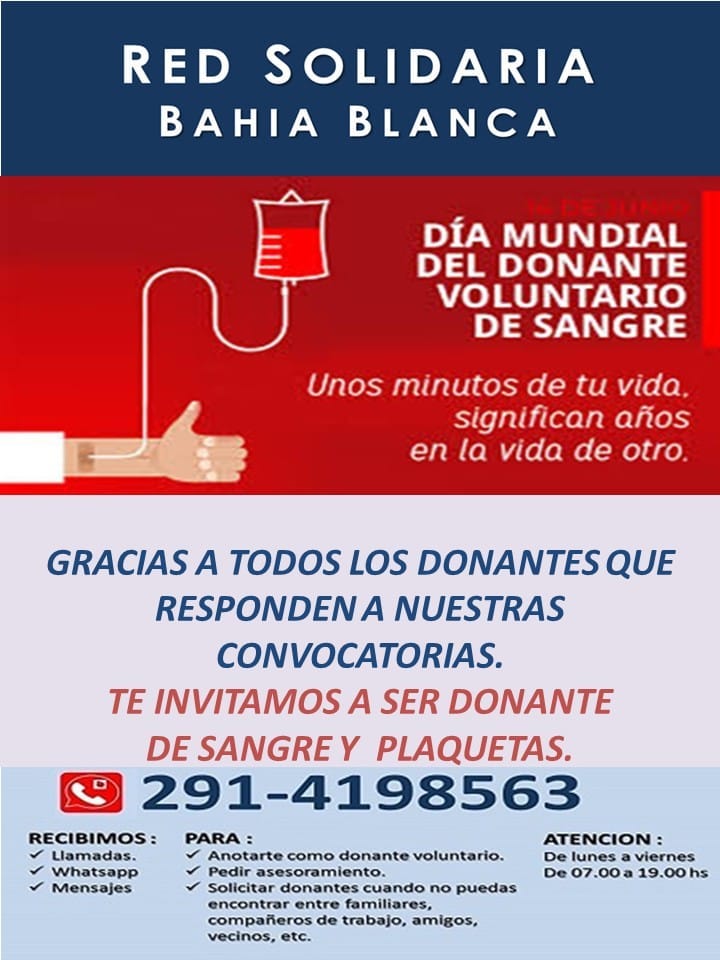Puede ser una imagen de texto que dice "RED SOLIDARIA BAHIA BLANCA DÍA MUNDIAL DEL DONANTE VOLUNTARIO DE SANGRE Unos minutos de tu vida. significan años en la vida de otro. GRACIAS A TODOS LOS DONANTES QUE RESPONDENA NUESTRAS CONVOCATORIAS. TE INVITAMOS A SER DONANTE DE SANGREY PLAQUETAS. 291-4198563 RECIBIMOS: PARA: ATENCION: Llamadas. Anotarte como donante voluntario. lunes viernes Pedir asesoramiento. De 07.00 hs Solicitar donantes cuando no puedas encontrar entre familiares, compañeros de trabajo, amigos, vecinos, Mensajes"