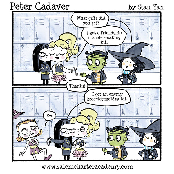 Peter the green Frankenstein monster-looking kid stands in the school hallway talking with Belanie the little witch and two girls that are joined at the head. One girl is dressed in all black with her arms crossed and long black hair. The other girl has her blonde hair in a high ponytail and is wearing a frilly pink skirt. Belanie asks them, “What did you get?” The blonde girl gives Peter a bracelet and says, “A friendship bracelet-making kit.” Peter says, “Thanks.” The other girl says, “An enemy bracelet-making kit.” And hands a bracelet to a witch in purple who gags and says,”Ew!” Peter looks surprised.