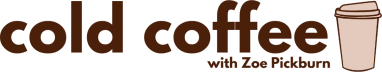 Cold coffee with Zoe Pickburn