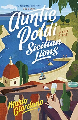 Auntie Poldi and the Sicilian Lions: A charming detective takes on Sicily's underworld in the perfect summer read (English Edition) von [Mario Giordano]