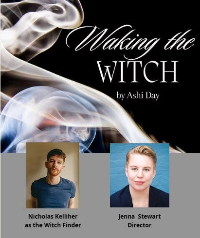 May be an image of text that says 'Waking the WITCH by AshiDay Ashi Day NicholasKelliher Nicholas Kelliher as the Witch Finder Jenna Stewart Director'
