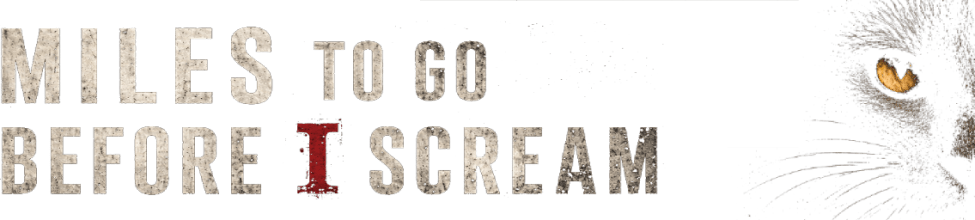 Miles to Go Before I Scream