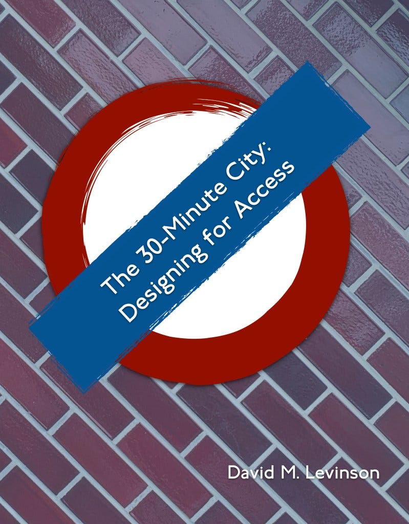 The 30-Minute City: Designing for Access by David Levinson The 30-Minute City: Designing for Access by David M. Levinson