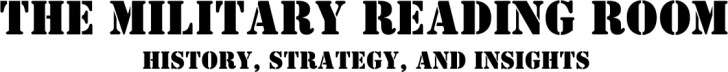 The logo for The Military Reading Room, featuring bold stencil-style text that reads: “THE MILITARY READING ROOM” with the tagline “History, Strategy, and Insights” underneath.