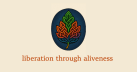 Liberation Through Aliveness 