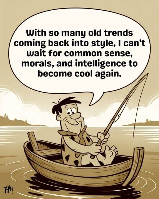 May be a doodle of fishing, boat and text that says 'With so many old trends coming back into style, I can't wait for common sense, morals, and intelligence to become cool again. tM'