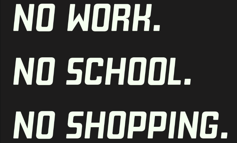 NO WORK. NO SCHOOL. NO SHOPPING.