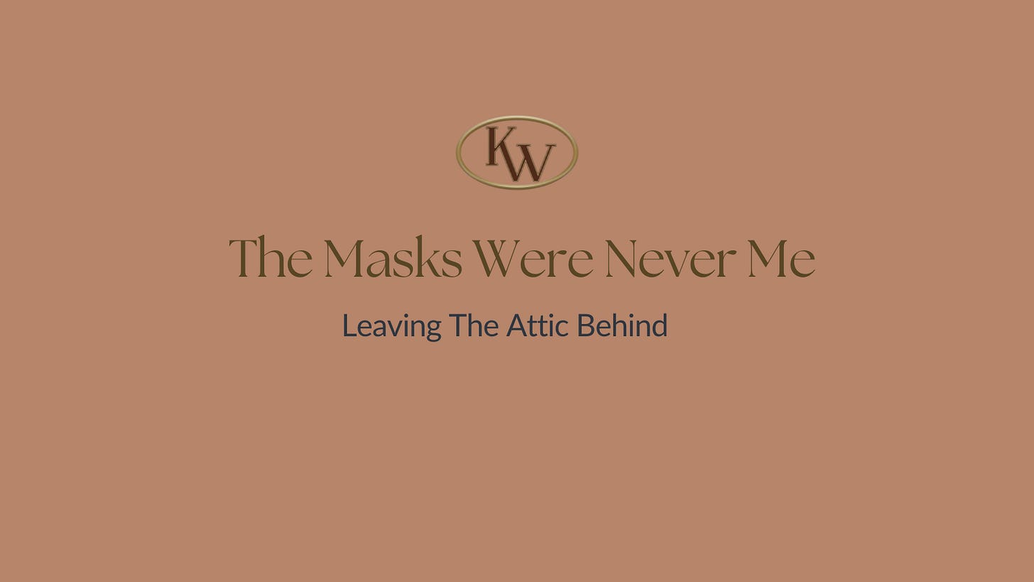  The Masks Were Never Me Leaving The Attic Behind