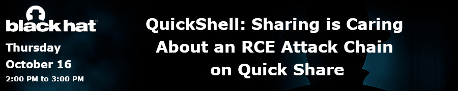 QuickShell: Sharing is Caring About an RCE Attack Chain on Quick Share (Oct. 16th)