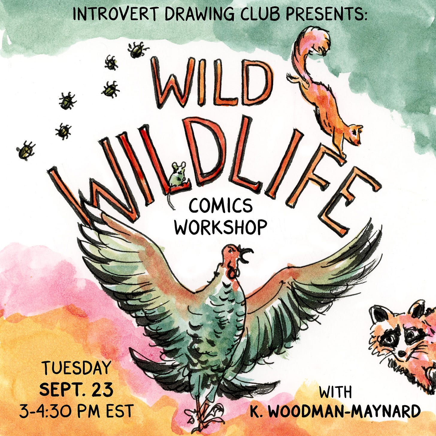 Promotional poster by graphic novelist K. Woodman-Maynard on her upcoming workshop. Promotional poster reads: “ Introvert drawing club presents: Wild Wildlife Comics Workshop. Tuesday, Sept 23, 3-4:30 EST with K. Woodman-Maynard. 