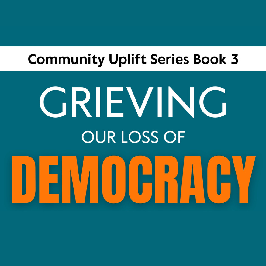 Grieving Our Loss of Democracy