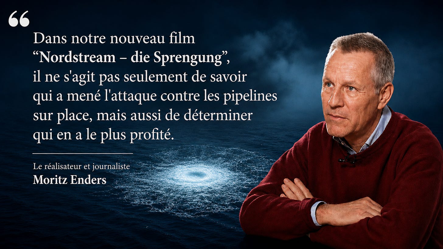 Portrait du réalisateur et journaliste Moritz Enders devant un fond marin sombre évoquant la fuite des gazoducs Nord Stream. Une citation en français résume le propos de son documentaire, qui s'interroge à la fois sur les responsables du sabotage et sur les principaux bénéficiaires de l'opération. Portrait du réalisateur et journaliste Moritz Enders devant un fond marin sombre évoquant la fuite des gazoducs Nord Stream. Une citation en français résume le propos de son documentaire, qui s'interroge à la fois sur les responsables du sabotage et sur les principaux bénéficiaires de l'opération.