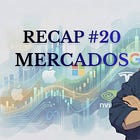 📈 Recap #20 — Mercados