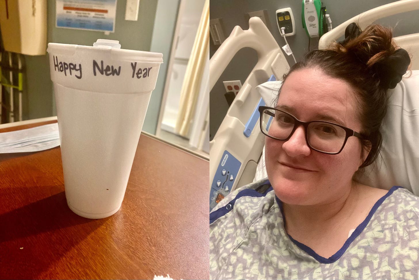 Split-screen image. Photo on left is a white styrofoam cup that says Happy New Year on it. The right image is Kat in a hospital gown. She's wearing glasses and smiling.