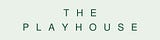 The Playhouse